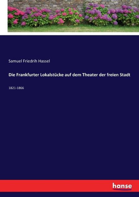 Die Frankfurter Lokalstücke auf dem Theater der freien Stadt Die Frankfurter Lokalstücke auf dem Theater der freien Stadt