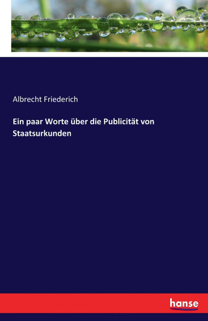 Ein paar Worte über die Publicität von Staatsurkunden Ein paar Worte über die Publicität von Staatsurkunden