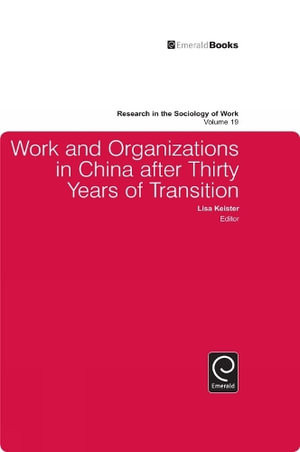 Work and Organizations in China after Thirty Years of Transition
