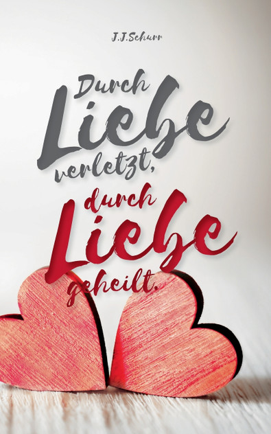 Durch Liebe verletzt, durch Liebe geheilt Durch Liebe verletzt, durch Liebe geheilt