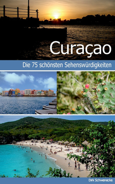 Curaçao - Reiseführer mit den 75 schönsten Sehenswürdigkeiten der traumhaften Karibikinsel Curaçao - Reiseführer mit den 75 schönsten Sehenswürdigkeiten der traumhaften Karibikinsel