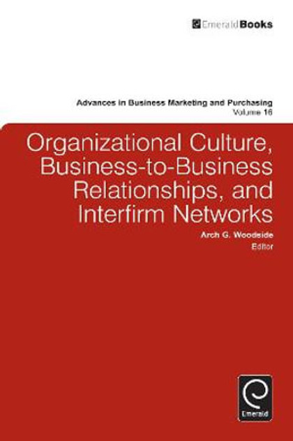 Organizational Culture, Business-to-Business Relationships, and Interfirm Networks Organizational Culture, Business-to-Business Relationships, and Interfirm Networks