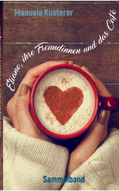 Eliane, ihre Freundinnen und das Café Eliane, ihre Freundinnen und das Café