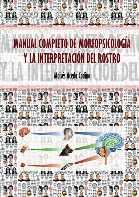 MANUAL COMPLETO DE MORFOPSICOLOGÍA Y LA INTERPRETACIÓN DEL ROSTRO MANUAL COMPLETO DE MORFOPSICOLOGÍA Y LA INTERPRETACIÓN DEL ROSTRO