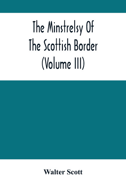 The Minstrelsy Of The Scottish Border (Volume Iii)
