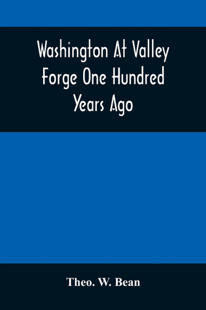 Washington At Valley Forge One Hundred Years Ago Washington At Valley Forge One Hundred Years Ago
