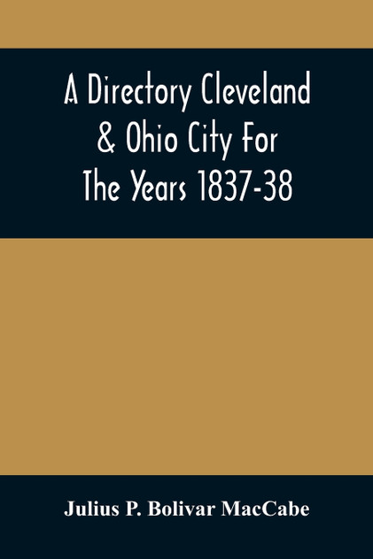 A Directory Cleveland & Ohio City For The Years 1837-38 A Directory Cleveland & Ohio City For The Years 1837-38