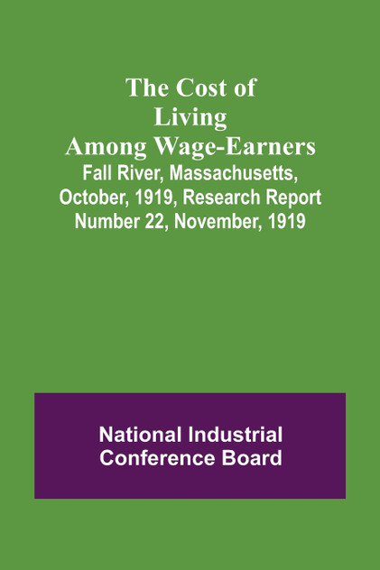 The Cost of Living Among Wage-Earners; Fall River, Massachusetts, October, 1919, Research Report Number 22, November, 1919 The Cost of Living Among Wage-Earners; Fall River, Massachusetts, October, 1919, Research Report Number 22, November, 1919