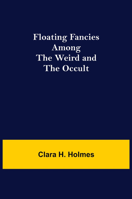 Floating Fancies among the Weird and the Occult