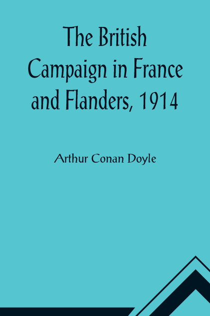 The British Campaign in France and Flanders, 1914 The British Campaign in France and Flanders, 1914