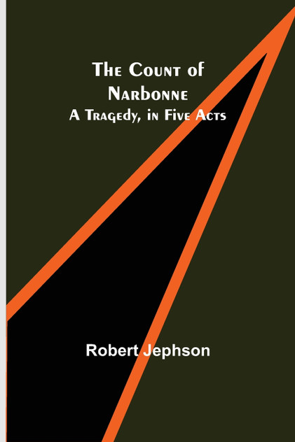 The Count of Narbonne;  A Tragedy, in Five Acts