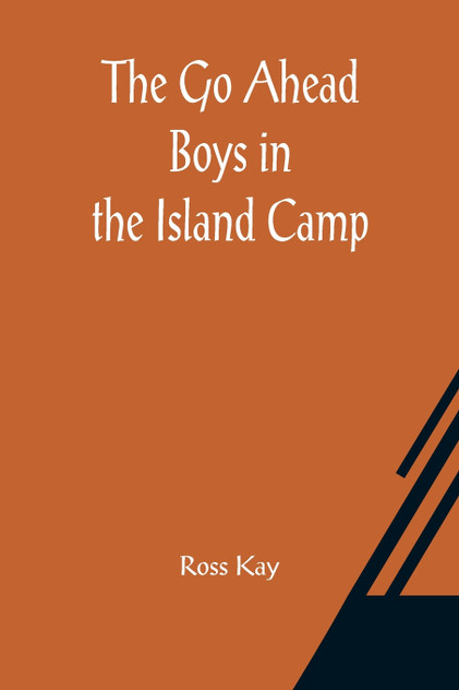 The Go Ahead Boys in the Island Camp The Go Ahead Boys in the Island Camp