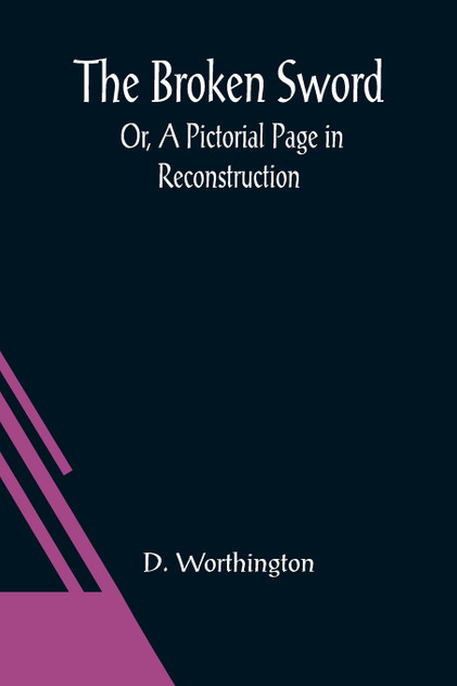 The Broken Sword; Or, A Pictorial Page in Reconstruction The Broken Sword; Or, A Pictorial Page in Reconstruction