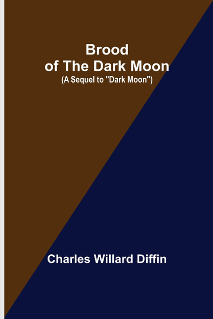 Brood of the Dark Moon; (A Sequel to "Dark Moon") Brood of the Dark Moon; (A Sequel to "Dark Moon")