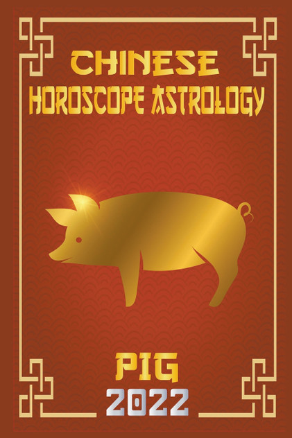 Pig Chinese Horoscope & Astrology 2022 Pig Chinese Horoscope & Astrology 2022