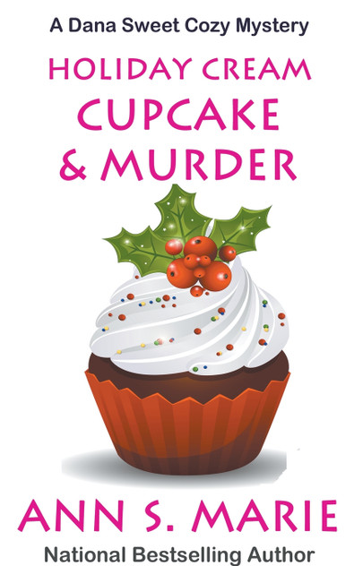 Holiday Cream Cupcake & Murder (A Dana Sweet Cozy Mystery Book 5) Holiday Cream Cupcake & Murder (A Dana Sweet Cozy Mystery Book 5)