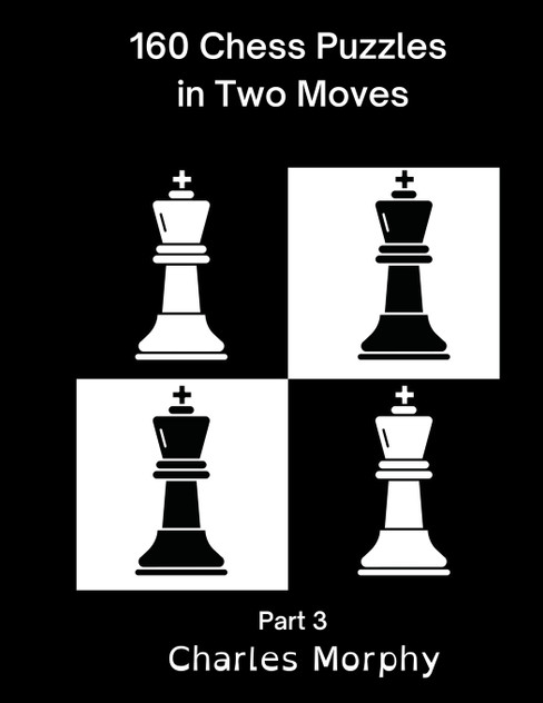 160 Chess Puzzles in Two Moves, Part 3 160 Chess Puzzles in Two Moves, Part 3