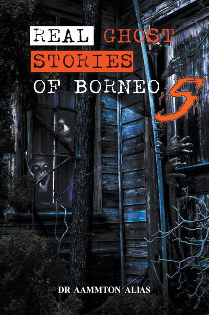 Real Ghost Stories of Borneo 5 Real Ghost Stories of Borneo 5