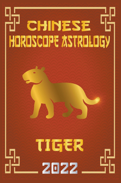 Tiger Chinese Horoscope & Astrology 2022 Tiger Chinese Horoscope & Astrology 2022