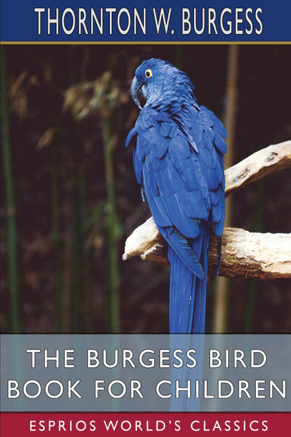 The Burgess Bird Book for Children (Esprios Classics) The Burgess Bird Book for Children (Esprios Classics)