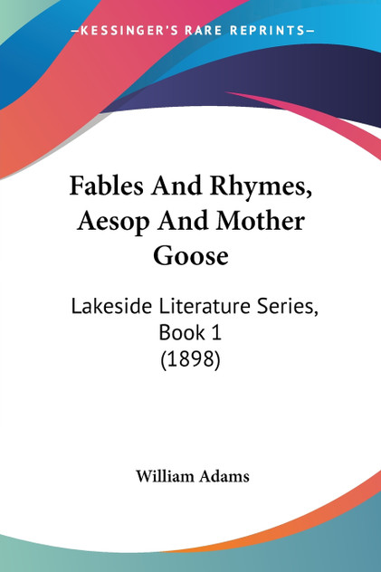 Fables And Rhymes, Aesop And Mother Goose Fables And Rhymes, Aesop And Mother Goose