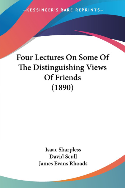 Four Lectures On Some Of The Distinguishing Views Of Friends (1890)