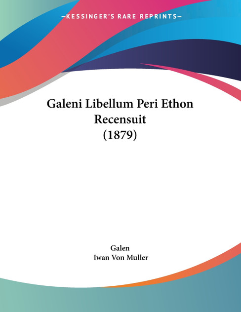 Galeni Libellum Peri Ethon Recensuit (1879)