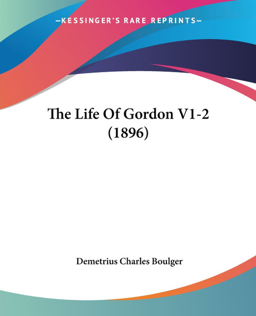 The Life Of Gordon V1-2 (1896) The Life Of Gordon V1-2 (1896)