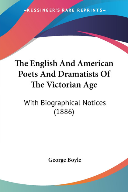 The English And American Poets And Dramatists Of The Victorian Age The English And American Poets And Dramatists Of The Victorian Age