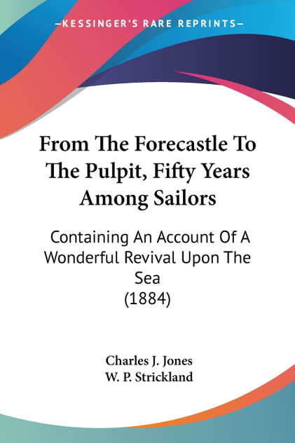 From The Forecastle To The Pulpit, Fifty Years Among Sailors From The Forecastle To The Pulpit, Fifty Years Among Sailors