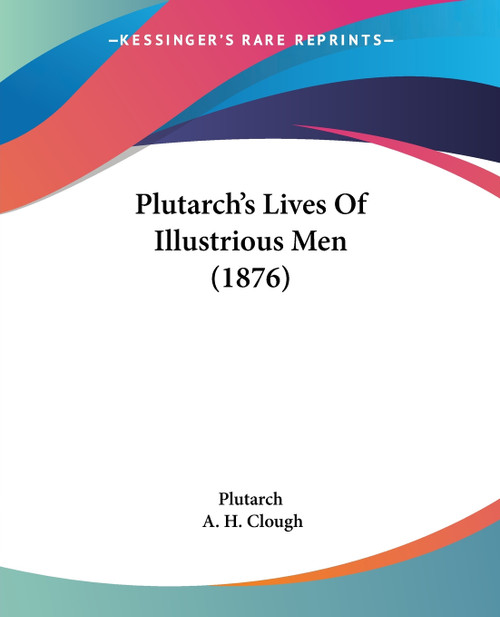 Plutarch's Lives Of Illustrious Men (1876) Plutarch's Lives Of Illustrious Men (1876)