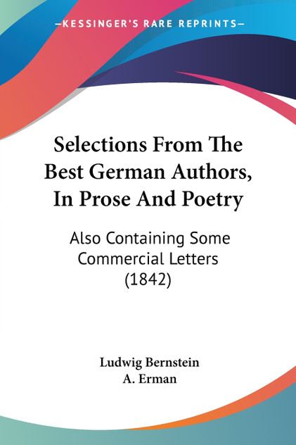 Selections From The Best German Authors, In Prose And Poetry Selections From The Best German Authors, In Prose And Poetry
