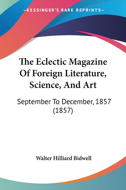 The Eclectic Magazine Of Foreign Literature, Science, And Art