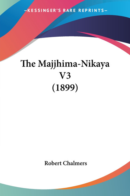 The Majjhima-Nikaya V3 (1899) The Majjhima-Nikaya V3 (1899)