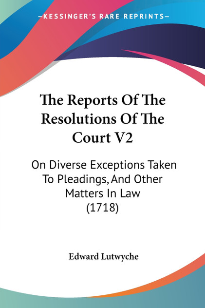 The Reports Of The Resolutions Of The Court V2 The Reports Of The Resolutions Of The Court V2