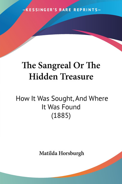 The Sangreal Or The Hidden Treasure The Sangreal Or The Hidden Treasure