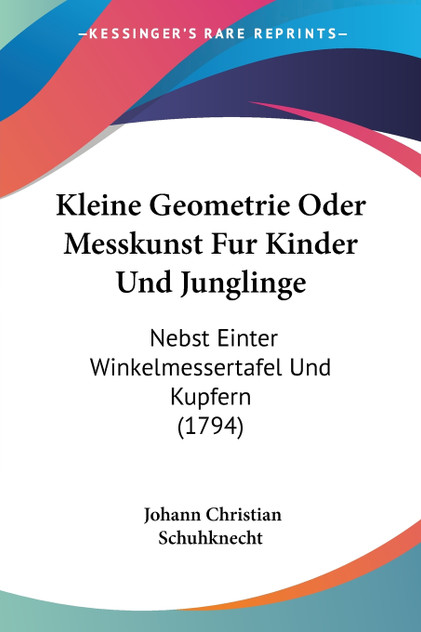 Kleine Geometrie Oder Messkunst Fur Kinder Und Junglinge Kleine Geometrie Oder Messkunst Fur Kinder Und Junglinge