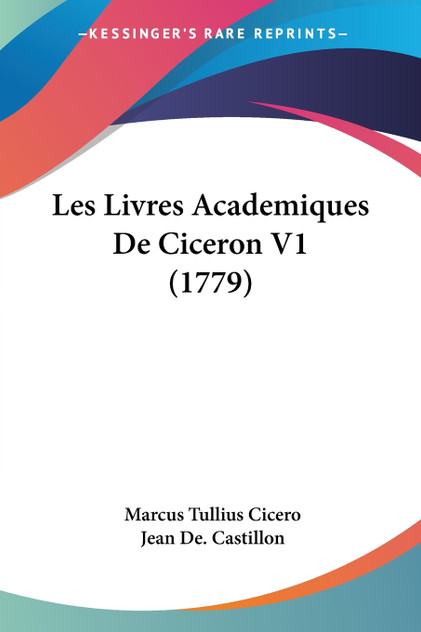Les Livres Academiques De Ciceron V1 (1779) Les Livres Academiques De Ciceron V1 (1779)