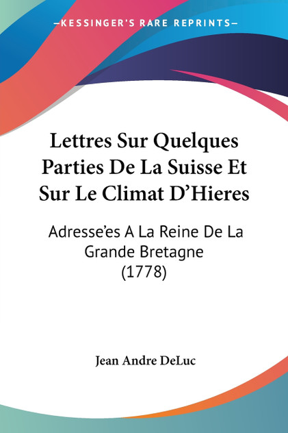 Lettres Sur Quelques Parties De La Suisse Et Sur Le Climat D'Hieres Lettres Sur Quelques Parties De La Suisse Et Sur Le Climat D'Hieres