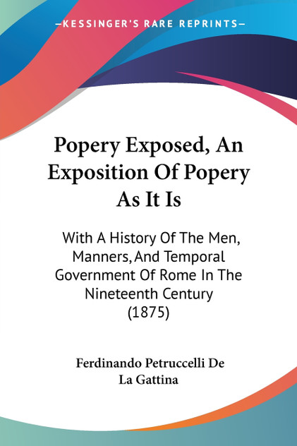 Popery Exposed, An Exposition Of Popery As It Is Popery Exposed, An Exposition Of Popery As It Is