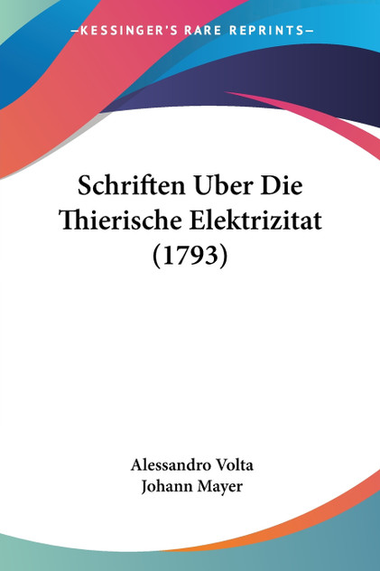 Schriften Uber Die Thierische Elektrizitat (1793)
