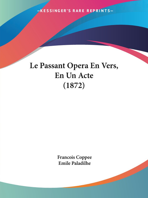 Le Passant Opera En Vers, En Un Acte (1872) Le Passant Opera En Vers, En Un Acte (1872)
