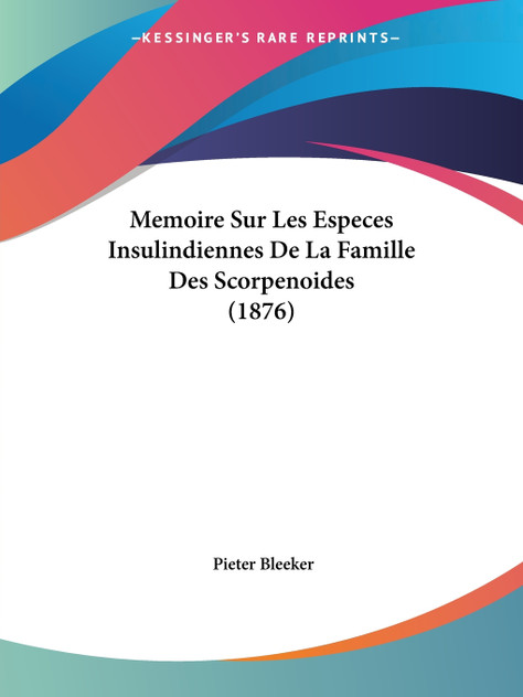 Memoire Sur Les Especes Insulindiennes De La Famille Des Scorpenoides (1876) Memoire Sur Les Especes Insulindiennes De La Famille Des Scorpenoides (1876)