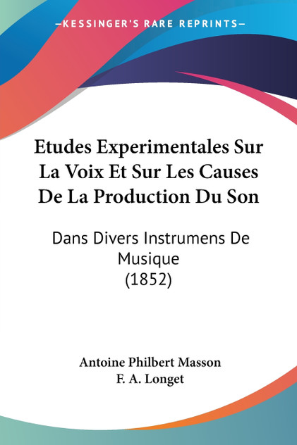 Etudes Experimentales Sur La Voix Et Sur Les Causes De La Production Du Son Etudes Experimentales Sur La Voix Et Sur Les Causes De La Production Du Son