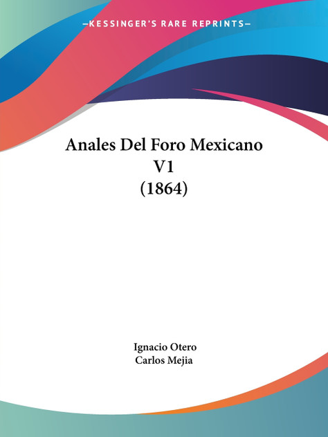 Anales Del Foro Mexicano V1 (1864) Anales Del Foro Mexicano V1 (1864)
