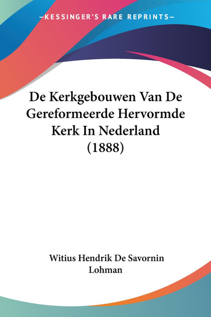 De Kerkgebouwen Van De Gereformeerde Hervormde Kerk In Nederland (1888) De Kerkgebouwen Van De Gereformeerde Hervormde Kerk In Nederland (1888)