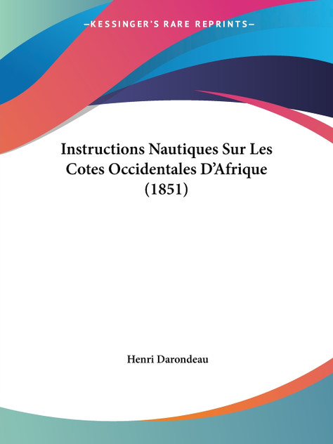 Instructions Nautiques Sur Les Cotes Occidentales D'Afrique (1851) Instructions Nautiques Sur Les Cotes Occidentales D'Afrique (1851)
