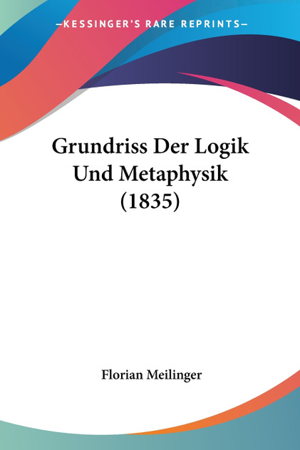 Grundriss Der Logik Und Metaphysik (1835) Grundriss Der Logik Und Metaphysik (1835)
