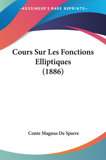 Cours Sur Les Fonctions Elliptiques (1886) Cours Sur Les Fonctions Elliptiques (1886)