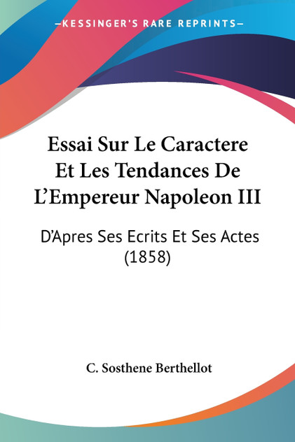 Essai Sur Le Caractere Et Les Tendances De L'Empereur Napoleon III